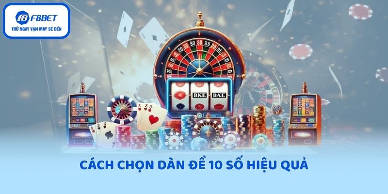 Cách chọn dàn đề 10 số hiệu quả